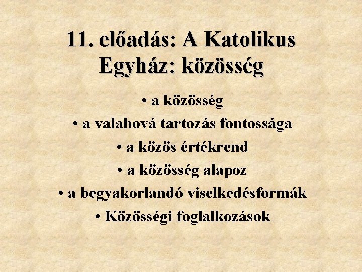 11. előadás: A Katolikus Egyház: közösség • a közösség • a valahová tartozás fontossága