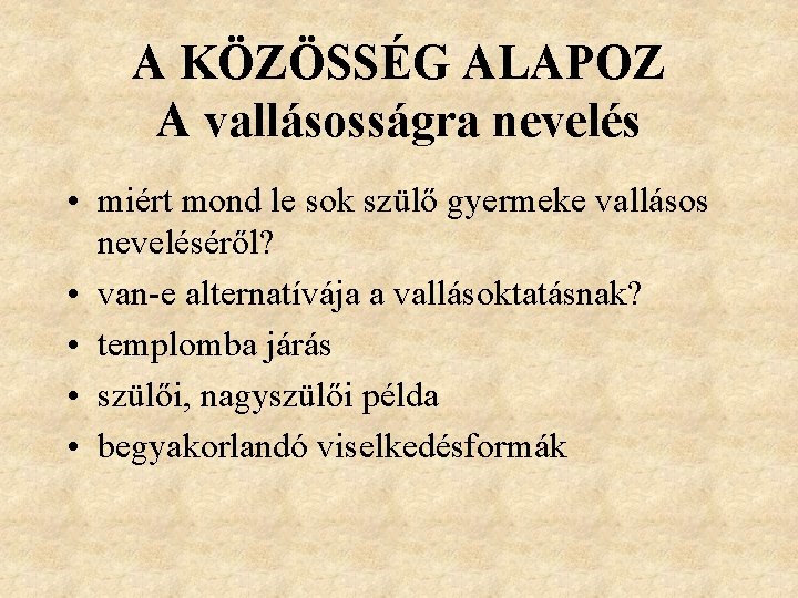 A KÖZÖSSÉG ALAPOZ A vallásosságra nevelés • miért mond le sok szülő gyermeke vallásos