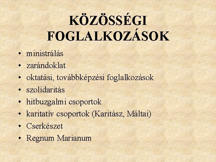 KÖZÖSSÉGI FOGLALKOZÁSOK • • ministrálás zarándoklat oktatási, továbbképzési foglalkozások szolidaritás hitbuzgalmi csoportok karitatív csoportok