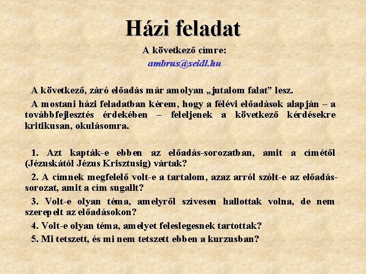 Házi feladat A következő címre: ambrus@seidl. hu A következő, záró előadás már amolyan „jutalom