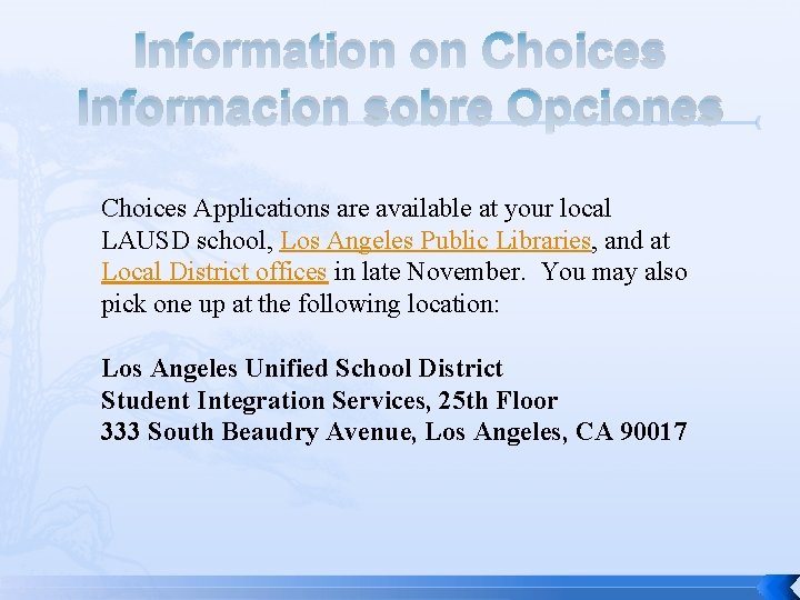 Information on Choices Informacion sobre Opciones Choices Applications are available at your local LAUSD