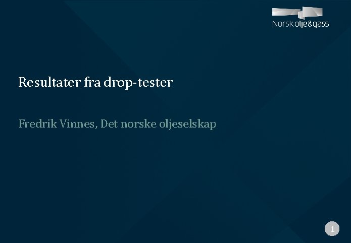 Resultater fra drop-tester Fredrik Vinnes, Det norske oljeselskap 1 