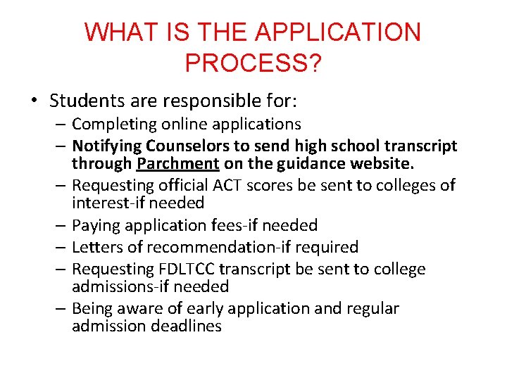 WHAT IS THE APPLICATION PROCESS? • Students are responsible for: – Completing online applications WHAT IS THE APPLICATION PROCESS? • Students are responsible for: – Completing online applications