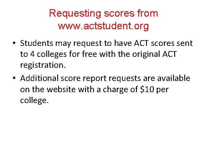 Requesting scores from www. actstudent. org • Students may request to have ACT scores