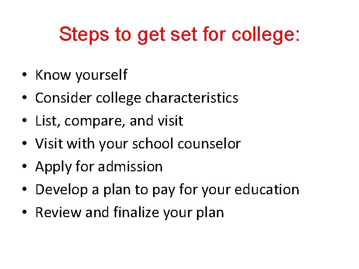 Steps to get set for college: • • Know yourself Consider college characteristics List,