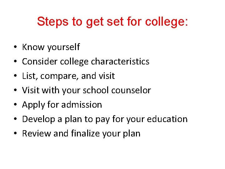 Steps to get set for college: • • Know yourself Consider college characteristics List, Steps to get set for college: • • Know yourself Consider college characteristics List,