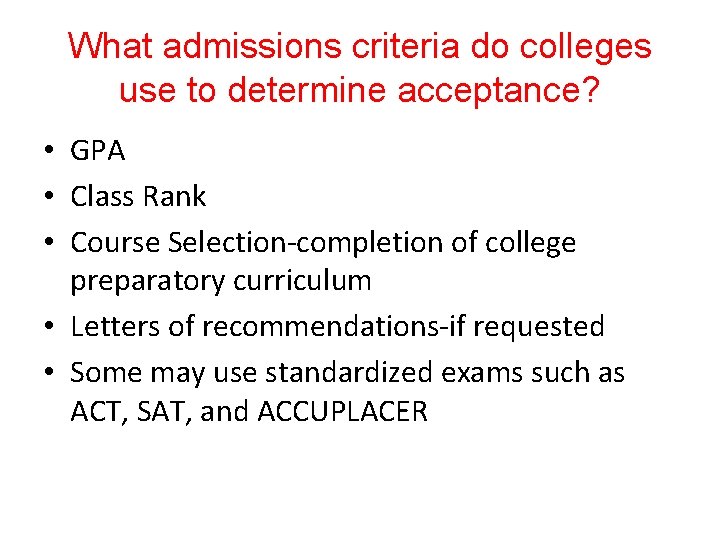 What admissions criteria do colleges use to determine acceptance? • GPA • Class Rank What admissions criteria do colleges use to determine acceptance? • GPA • Class Rank