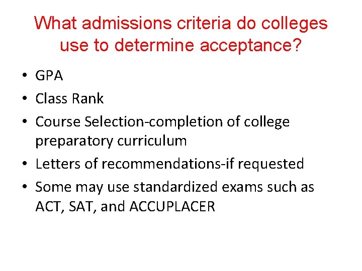 What admissions criteria do colleges use to determine acceptance? • GPA • Class Rank