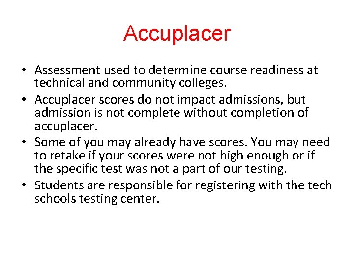 Accuplacer • Assessment used to determine course readiness at technical and community colleges. •