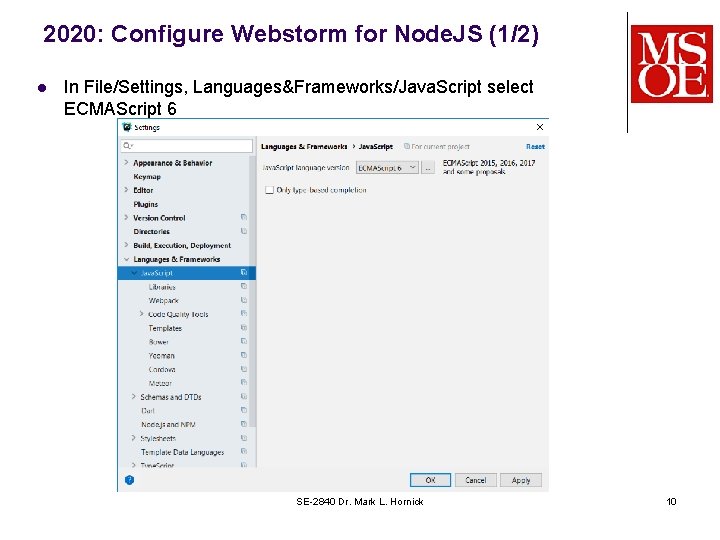 2020: Configure Webstorm for Node. JS (1/2) l In File/Settings, Languages&Frameworks/Java. Script select ECMAScript