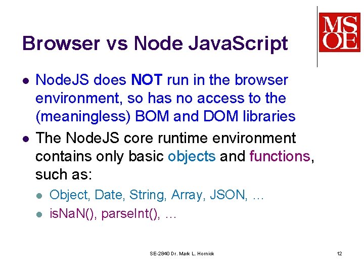 Browser vs Node Java. Script l l Node. JS does NOT run in the