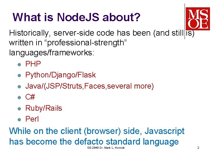 What is Node. JS about? Historically, server-side code has been (and still is) written