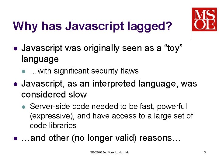 Why has Javascript lagged? l Javascript was originally seen as a “toy” language l