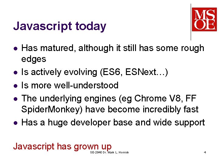 Javascript today l l l Has matured, although it still has some rough edges