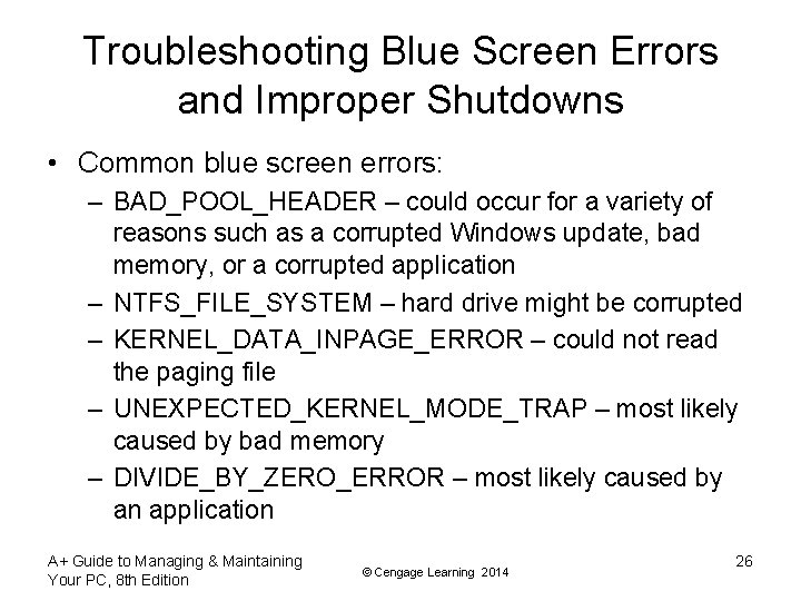 Troubleshooting Blue Screen Errors and Improper Shutdowns • Common blue screen errors: – BAD_POOL_HEADER