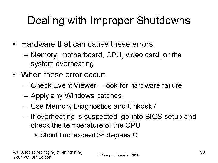 Dealing with Improper Shutdowns • Hardware that can cause these errors: – Memory, motherboard,
