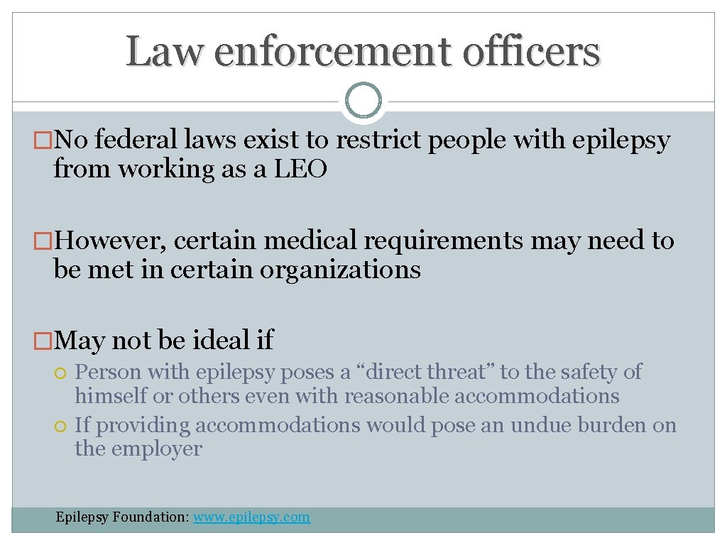 Law enforcement officers �No federal laws exist to restrict people with epilepsy from working Law enforcement officers �No federal laws exist to restrict people with epilepsy from working