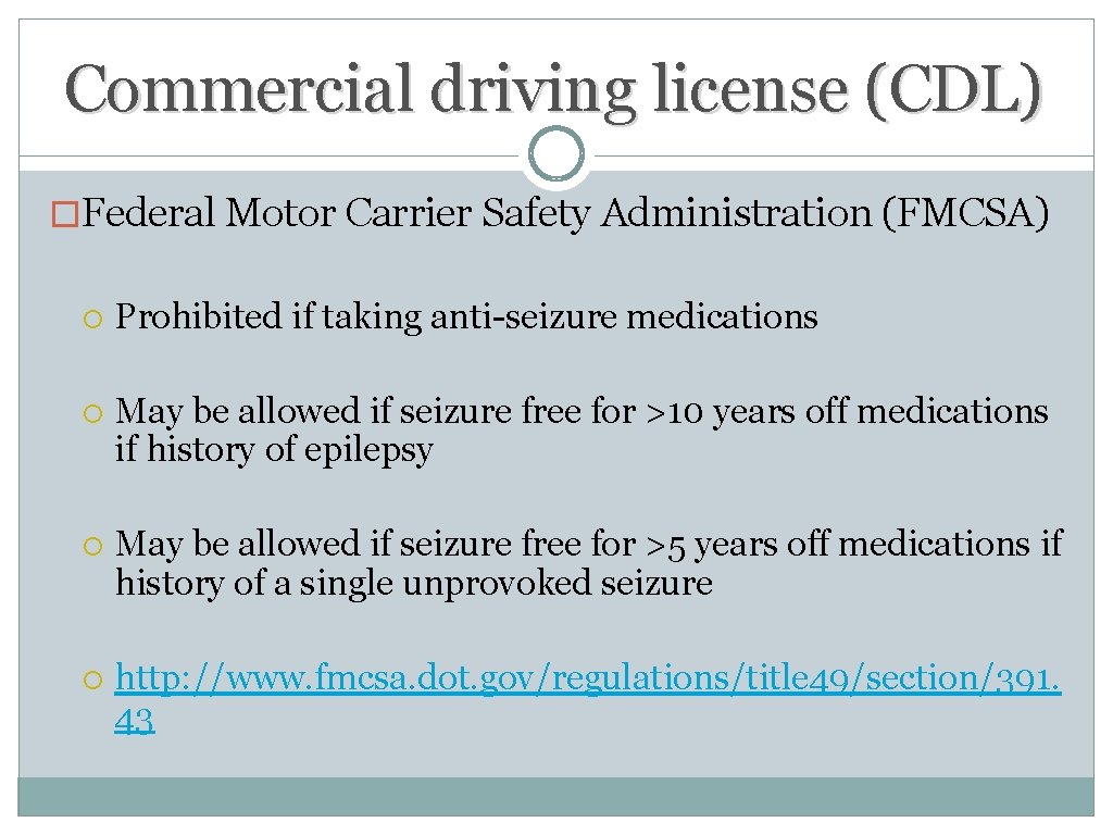 Commercial driving license (CDL) �Federal Motor Carrier Safety Administration (FMCSA) Prohibited if taking anti-seizure Commercial driving license (CDL) �Federal Motor Carrier Safety Administration (FMCSA) Prohibited if taking anti-seizure