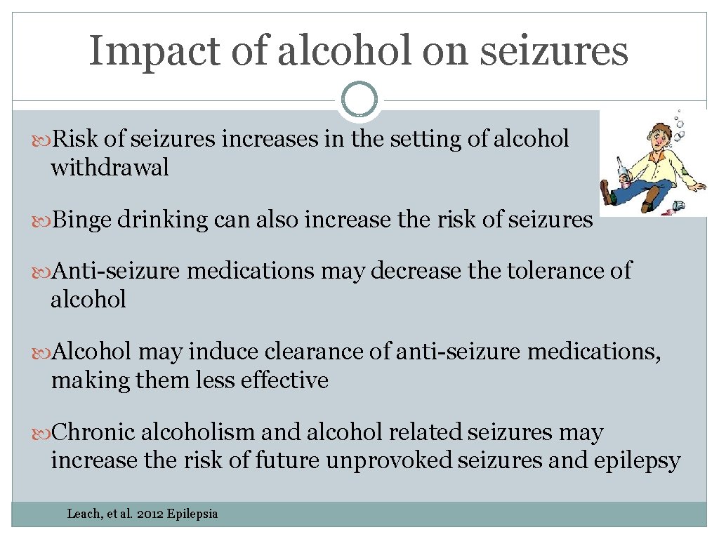 Impact of alcohol on seizures Risk of seizures increases in the setting of alcohol Impact of alcohol on seizures Risk of seizures increases in the setting of alcohol