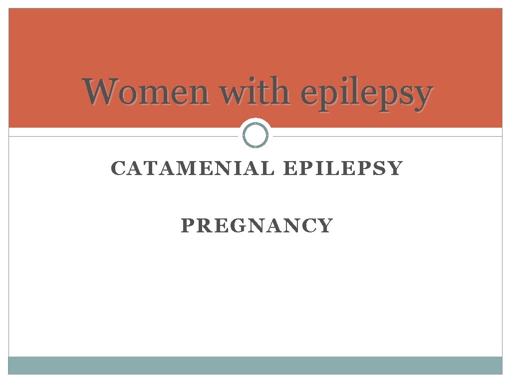 Women with epilepsy CATAMENIAL EPILEPSY PREGNANCY Women with epilepsy CATAMENIAL EPILEPSY PREGNANCY