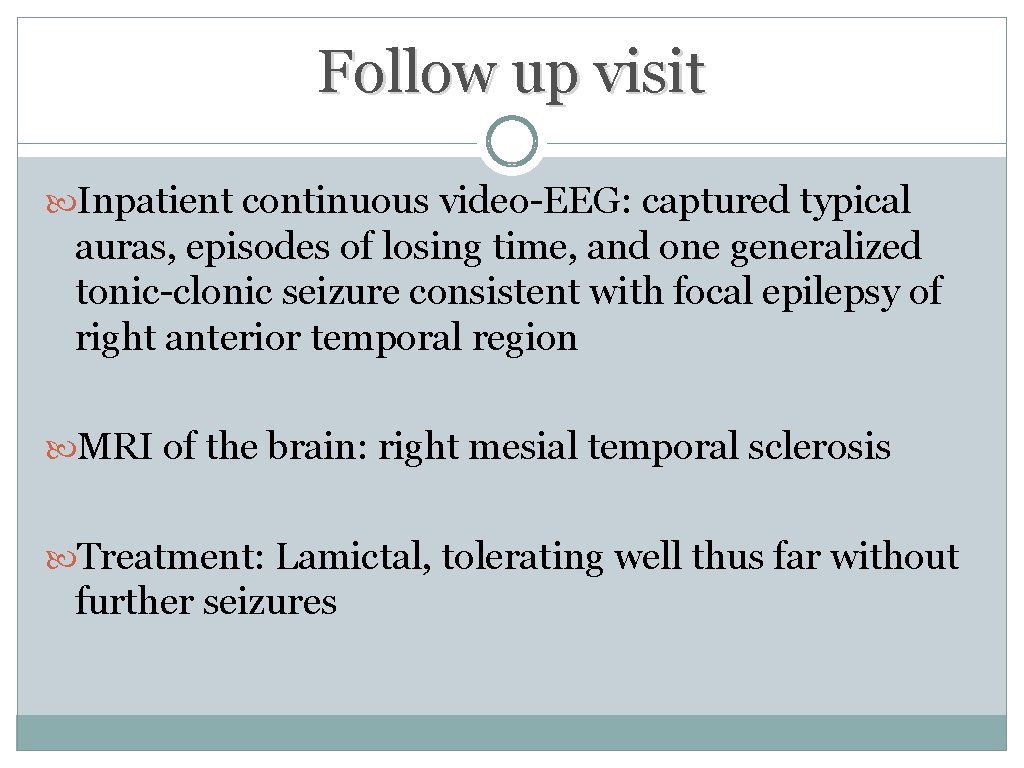 Follow up visit Inpatient continuous video-EEG: captured typical auras, episodes of losing time, and Follow up visit Inpatient continuous video-EEG: captured typical auras, episodes of losing time, and