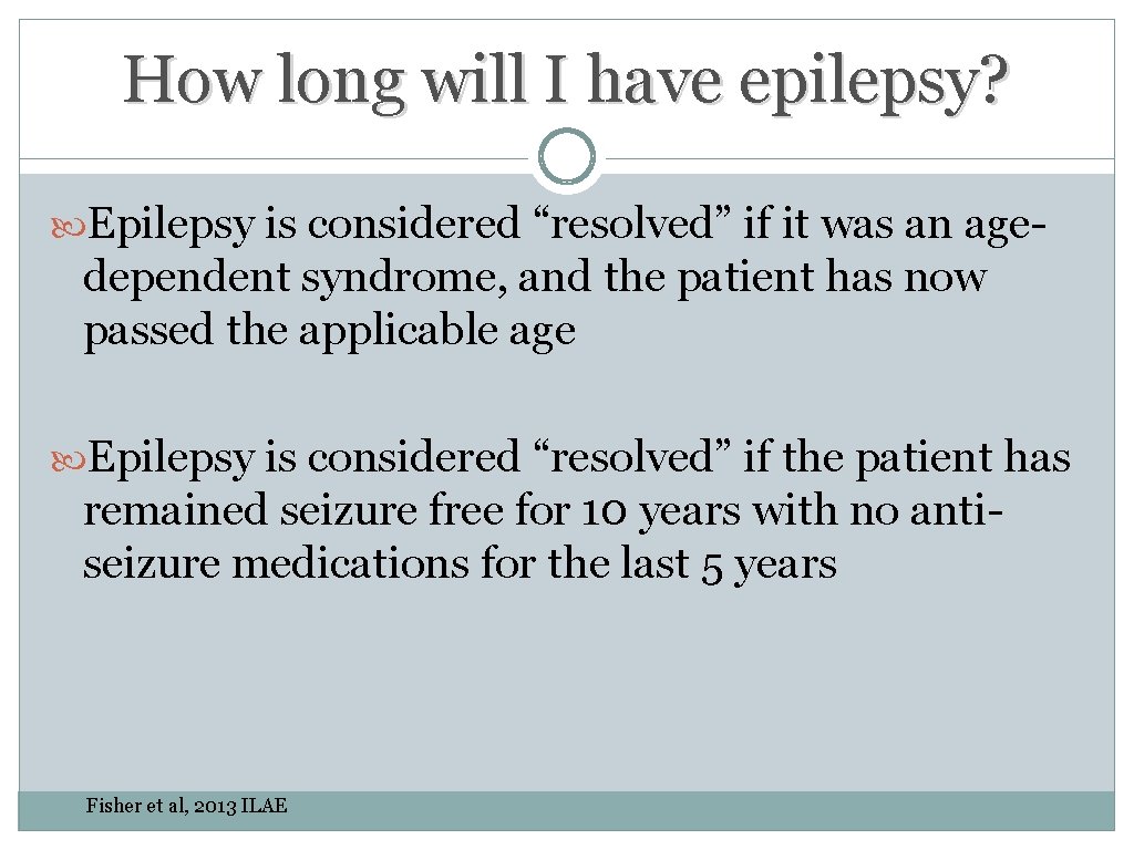 How long will I have epilepsy? Epilepsy is considered “resolved” if it was an How long will I have epilepsy? Epilepsy is considered “resolved” if it was an