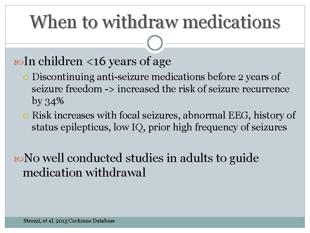 When to withdraw medications In children <16 years of age Discontinuing anti-seizure medications before When to withdraw medications In children <16 years of age Discontinuing anti-seizure medications before
