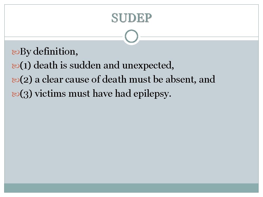 SUDEP By definition, (1) death is sudden and unexpected, (2) a clear cause of SUDEP By definition, (1) death is sudden and unexpected, (2) a clear cause of