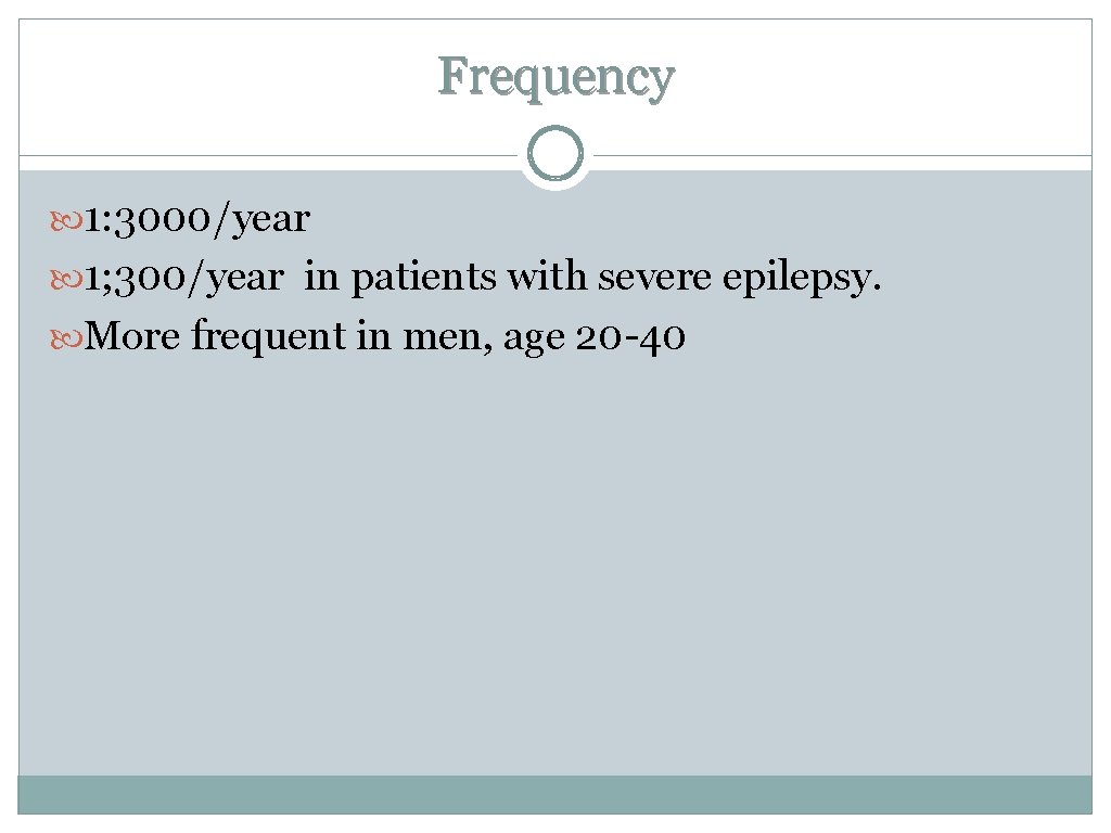 Frequency 1: 3000/year 1; 300/year in patients with severe epilepsy. More frequent in men, Frequency 1: 3000/year 1; 300/year in patients with severe epilepsy. More frequent in men,