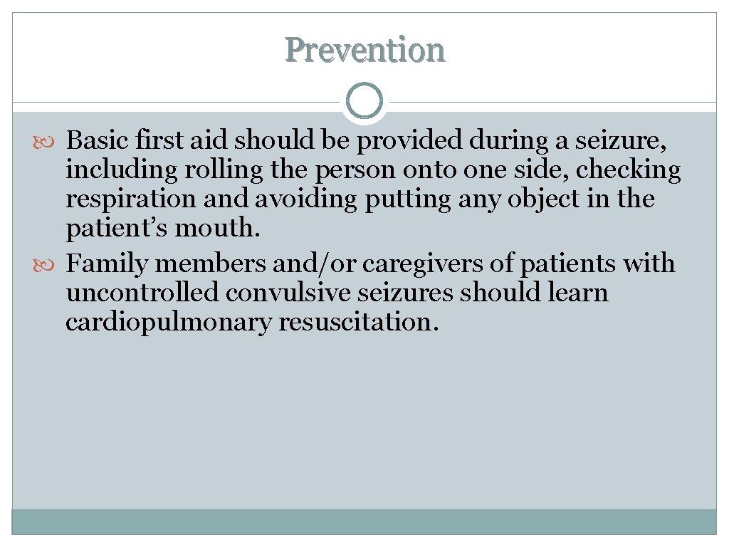 Prevention Basic first aid should be provided during a seizure, including rolling the person Prevention Basic first aid should be provided during a seizure, including rolling the person