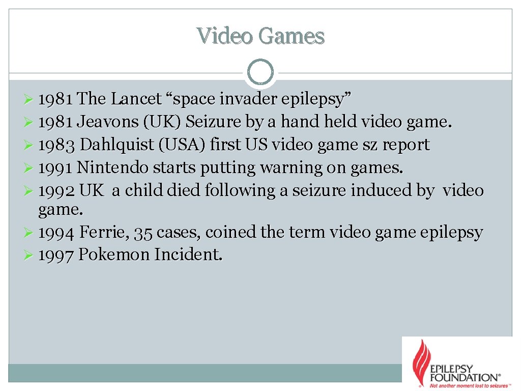 Video Games Ø 1981 The Lancet “space invader epilepsy” Ø 1981 Jeavons (UK) Seizure Video Games Ø 1981 The Lancet “space invader epilepsy” Ø 1981 Jeavons (UK) Seizure