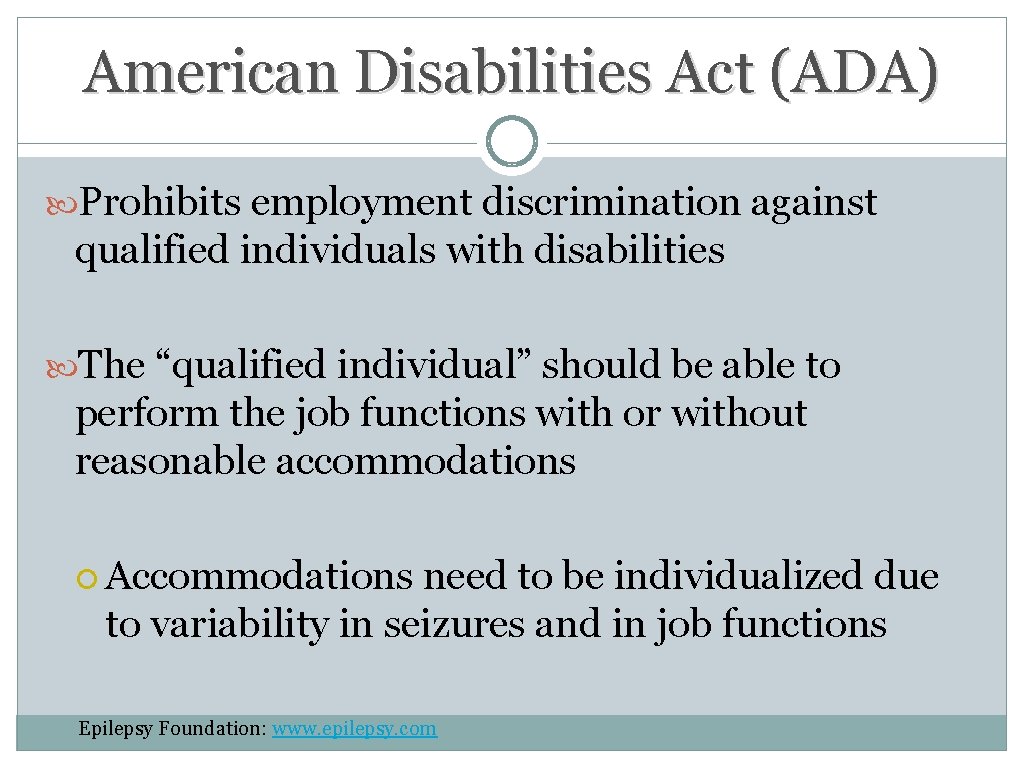 American Disabilities Act (ADA) Prohibits employment discrimination against qualified individuals with disabilities The “qualified American Disabilities Act (ADA) Prohibits employment discrimination against qualified individuals with disabilities The “qualified