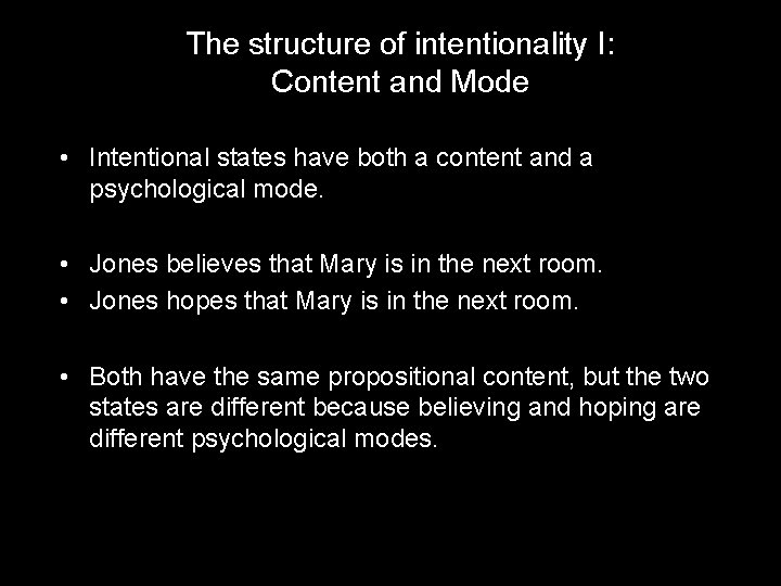 The structure of intentionality I: Content and Mode • Intentional states have both a