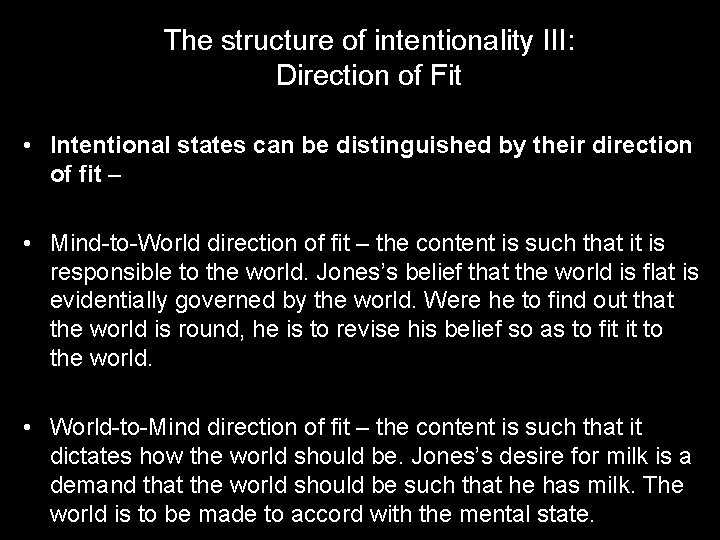 The structure of intentionality III: Direction of Fit • Intentional states can be distinguished