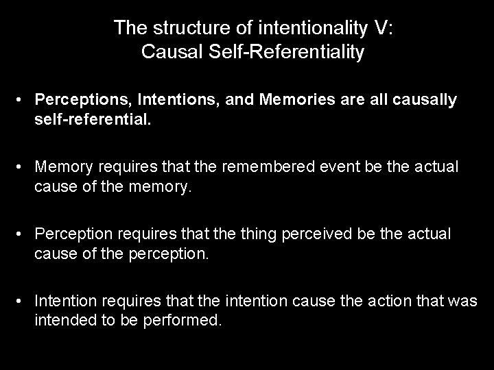 The structure of intentionality V: Causal Self-Referentiality • Perceptions, Intentions, and Memories are all