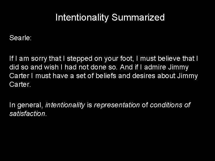 Intentionality Summarized Searle: If I am sorry that I stepped on your foot, I