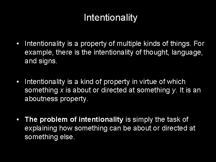 Intentionality • Intentionality is a property of multiple kinds of things. For example, there