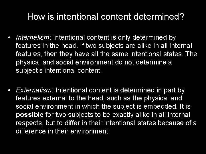 How is intentional content determined? • Internalism: Intentional content is only determined by features