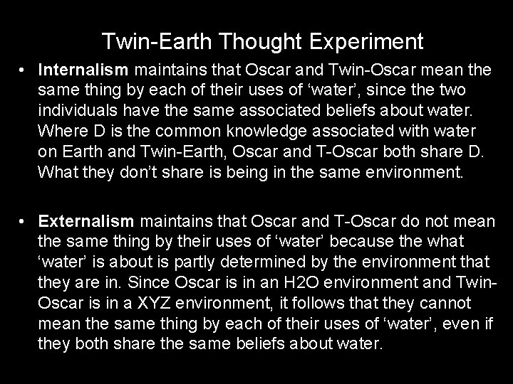 Twin-Earth Thought Experiment • Internalism maintains that Oscar and Twin-Oscar mean the same thing