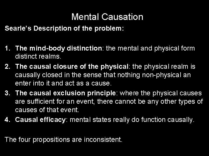 Mental Causation Searle’s Description of the problem: 1. The mind-body distinction: the mental and