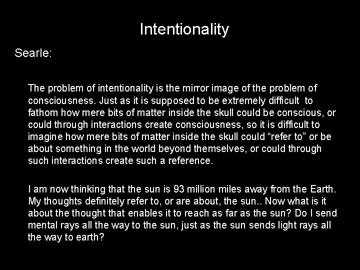 Intentionality Searle: The problem of intentionality is the mirror image of the problem of