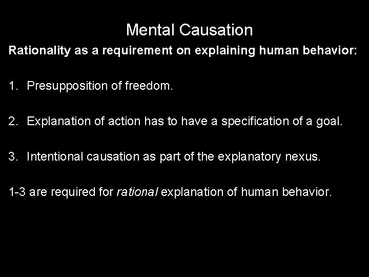 Mental Causation Rationality as a requirement on explaining human behavior: 1. Presupposition of freedom.