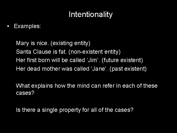Intentionality • Examples: Mary is nice. (existing entity) Santa Clause is fat. (non-existent entity)