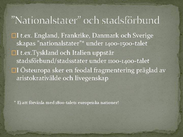 ”Nationalstater” och stadsförbund �I t. ex. England, Frankrike, Danmark och Sverige skapas ”nationalstater”* under