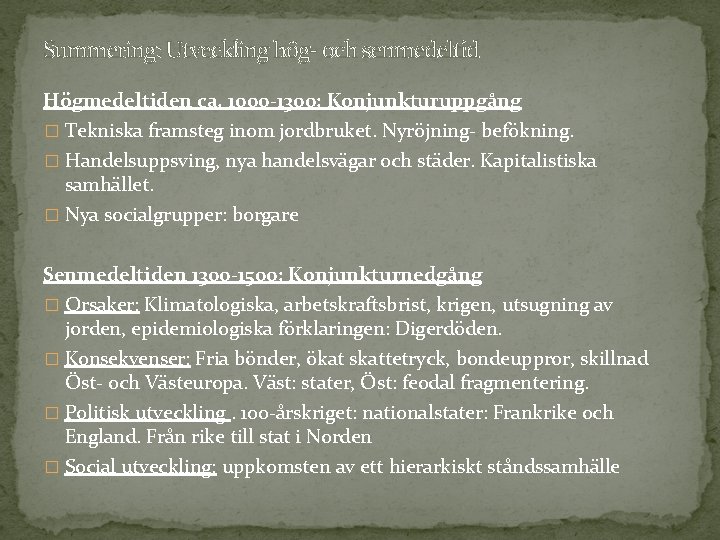 Summering: Utveckling hög- och senmedeltid Högmedeltiden ca. 1000 -1300: Konjunkturuppgång � Tekniska framsteg inom