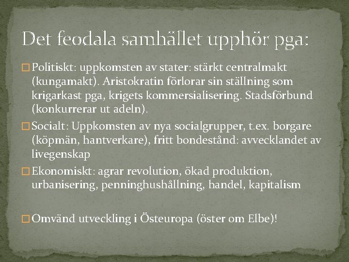 Det feodala samhället upphör pga: � Politiskt: uppkomsten av stater: stärkt centralmakt (kungamakt). Aristokratin