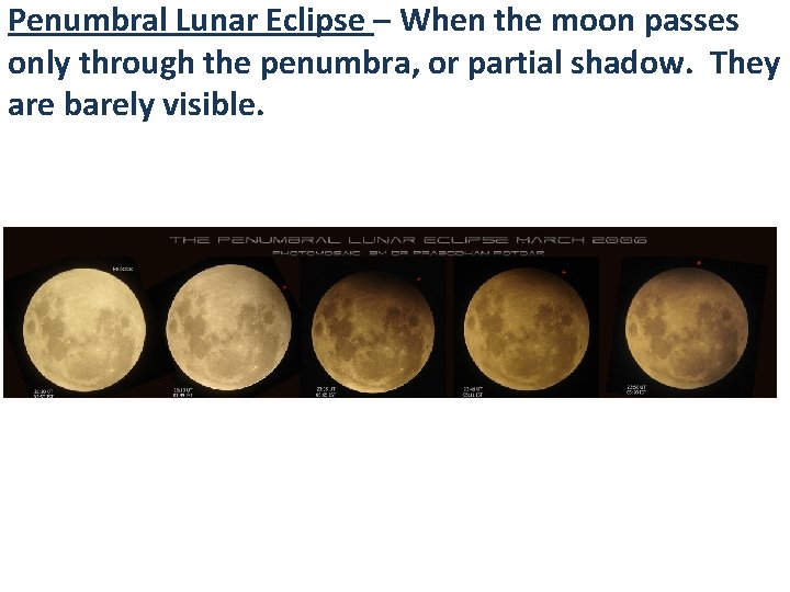 Penumbral Lunar Eclipse – When the moon passes only through the penumbra, or partial