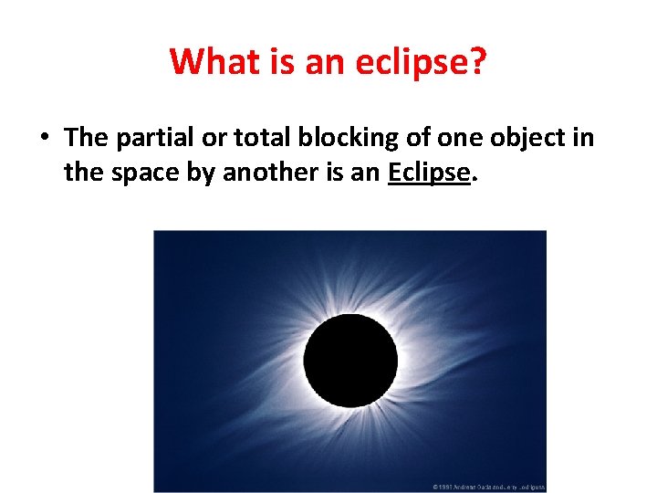 What is an eclipse? • The partial or total blocking of one object in