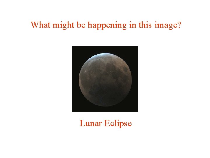 What might be happening in this image? Lunar Eclipse 