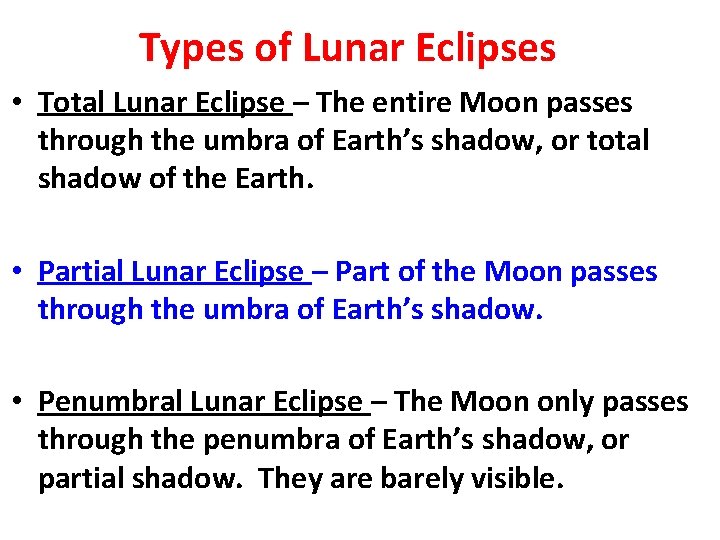 Types of Lunar Eclipses • Total Lunar Eclipse – The entire Moon passes through